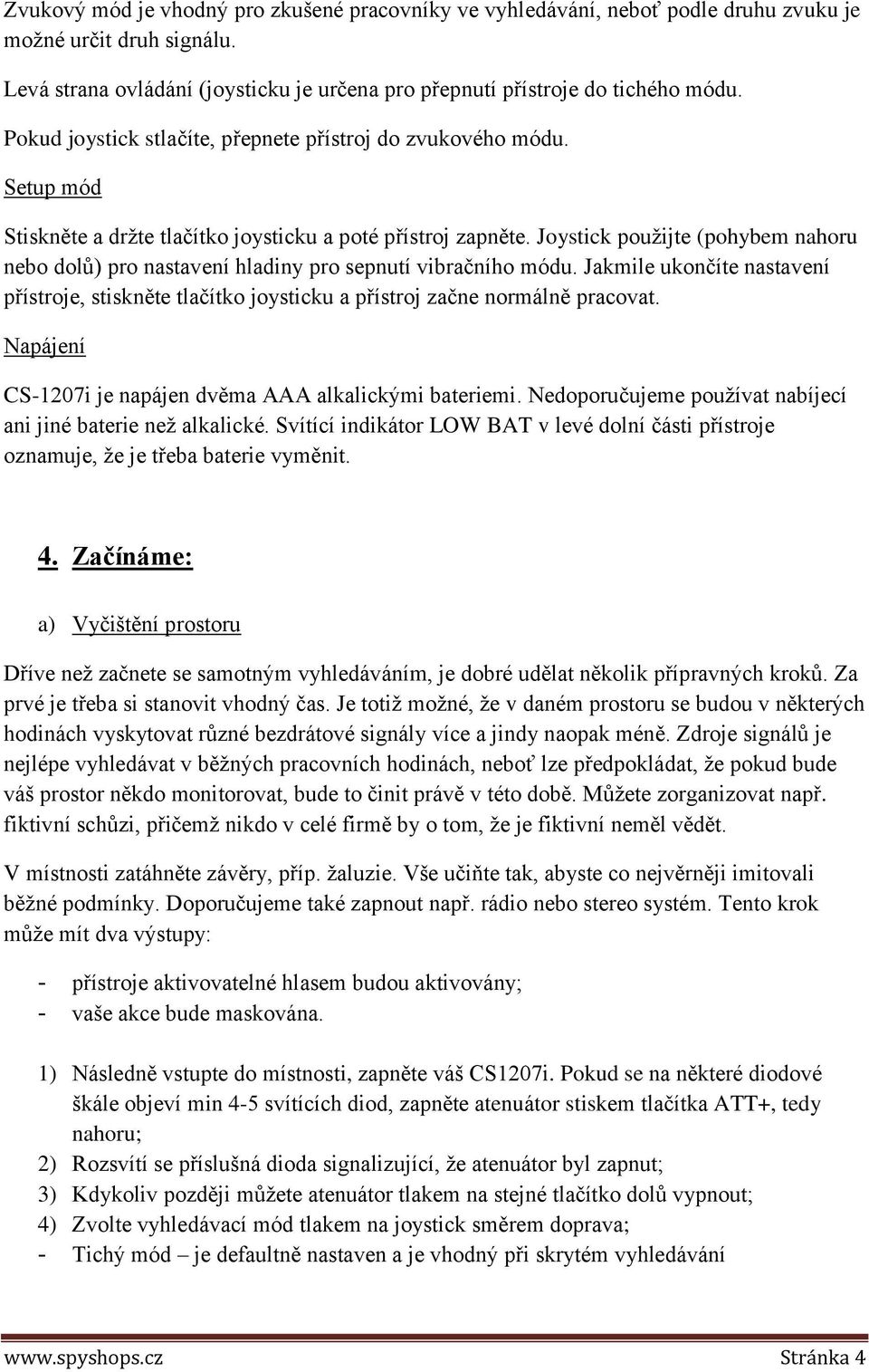 Joystick použijte (pohybem nahoru nebo dolů) pro nastavení hladiny pro sepnutí vibračního módu. Jakmile ukončíte nastavení přístroje, stiskněte tlačítko joysticku a přístroj začne normálně pracovat.