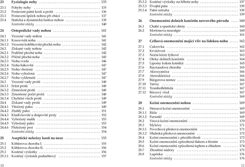 .......................... 141 24.1 Vrozené vady nohou.................................. 141 24.1.1 Kososvislá noha...................................... 141 24.1.2 Vrozená kolébkovitá plochá noha.
