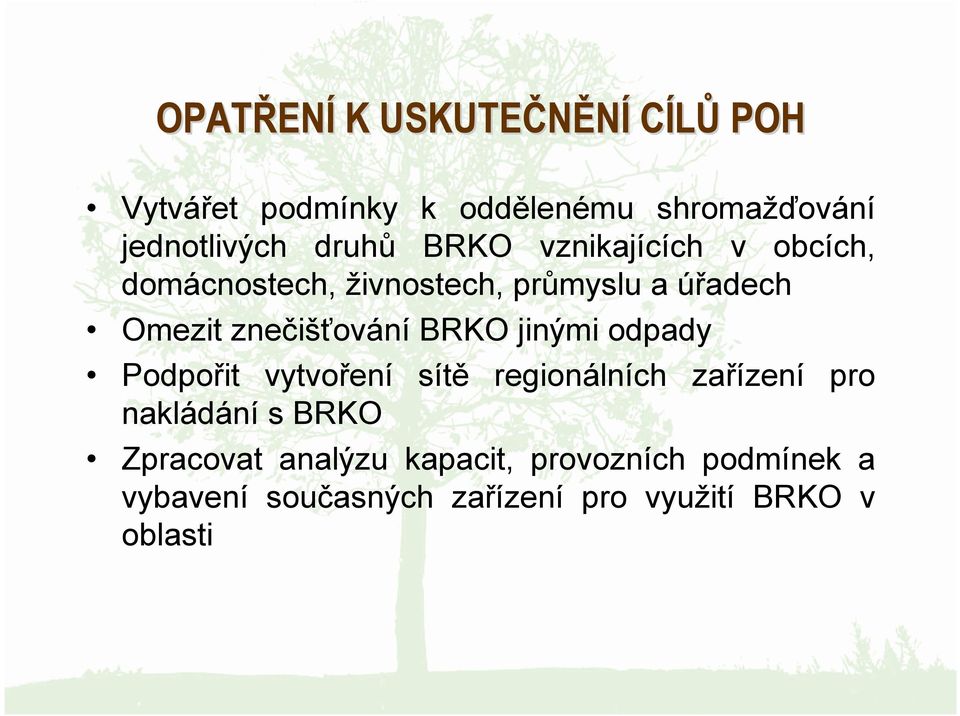 znečišťování BRKO jinými odpady Podpořit vytvoření sítě regionálních zařízení pro nakládání s