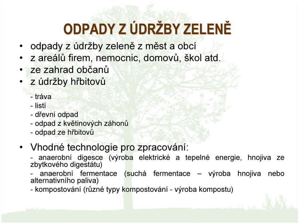 technologie pro zpracování: - anaerobní digesce (výroba elektrické a tepelné energie, hnojiva ze zbytkového digestátu) -