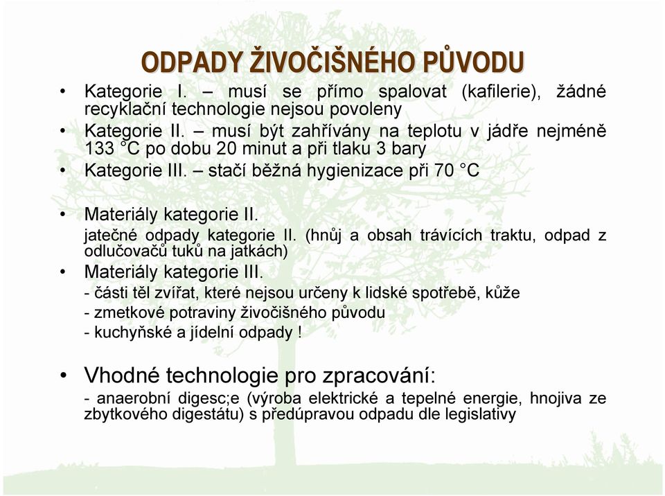 jatečné odpady kategorie II. (hnůj a obsah trávících traktu, odpad z odlučovačů tuků na jatkách) Materiály kategorie III.