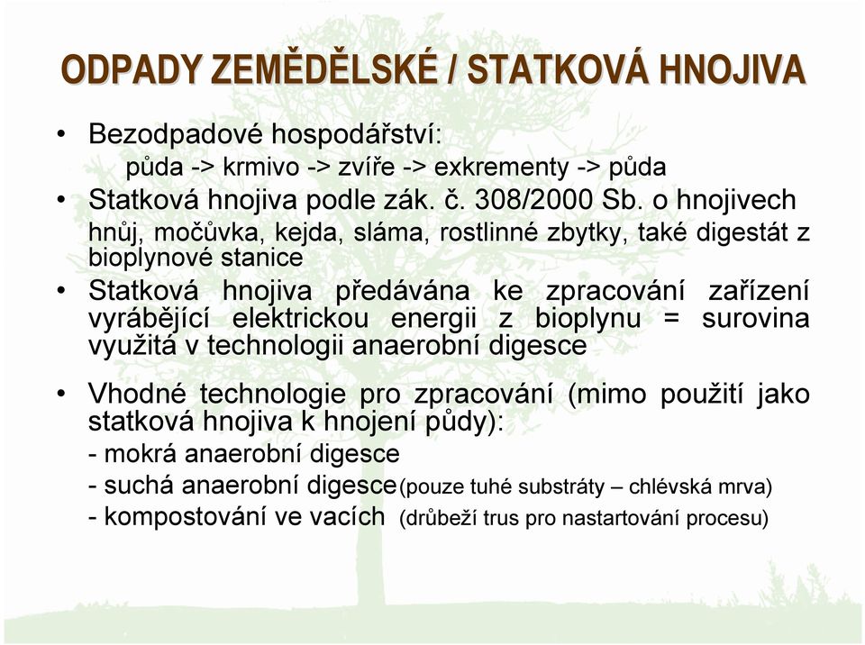 elektrickou energii z bioplynu = surovina využitá v technologii anaerobní digesce Vhodné technologie pro zpracování (mimo použití jako statková hnojiva k