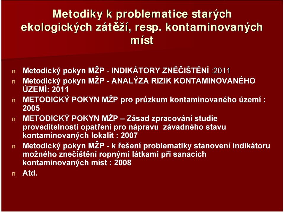 2011 METODICKÝ POKYN MŽP pro průzkum kontaminovaného území : 2005 METODICKÝ POKYN MŽP Zásad zpracování studie proveditelnosti