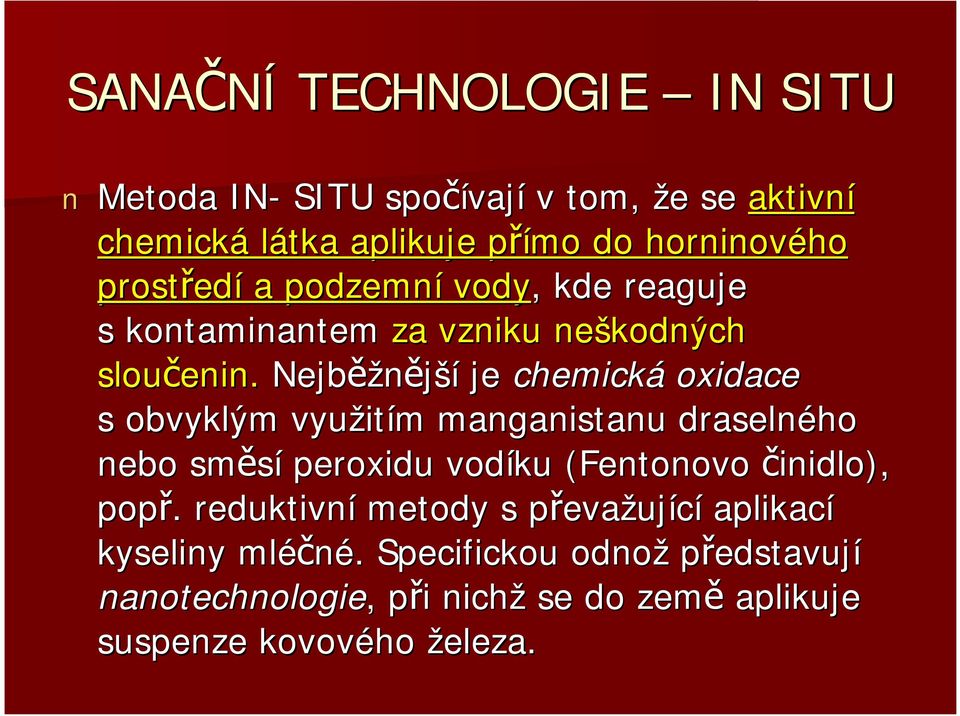 Nejběž ěžnější je chemická oxidace s obvyklým využit itím m manganistanu draselného nebo směsí peroxidu vodíku (Fentonovo(