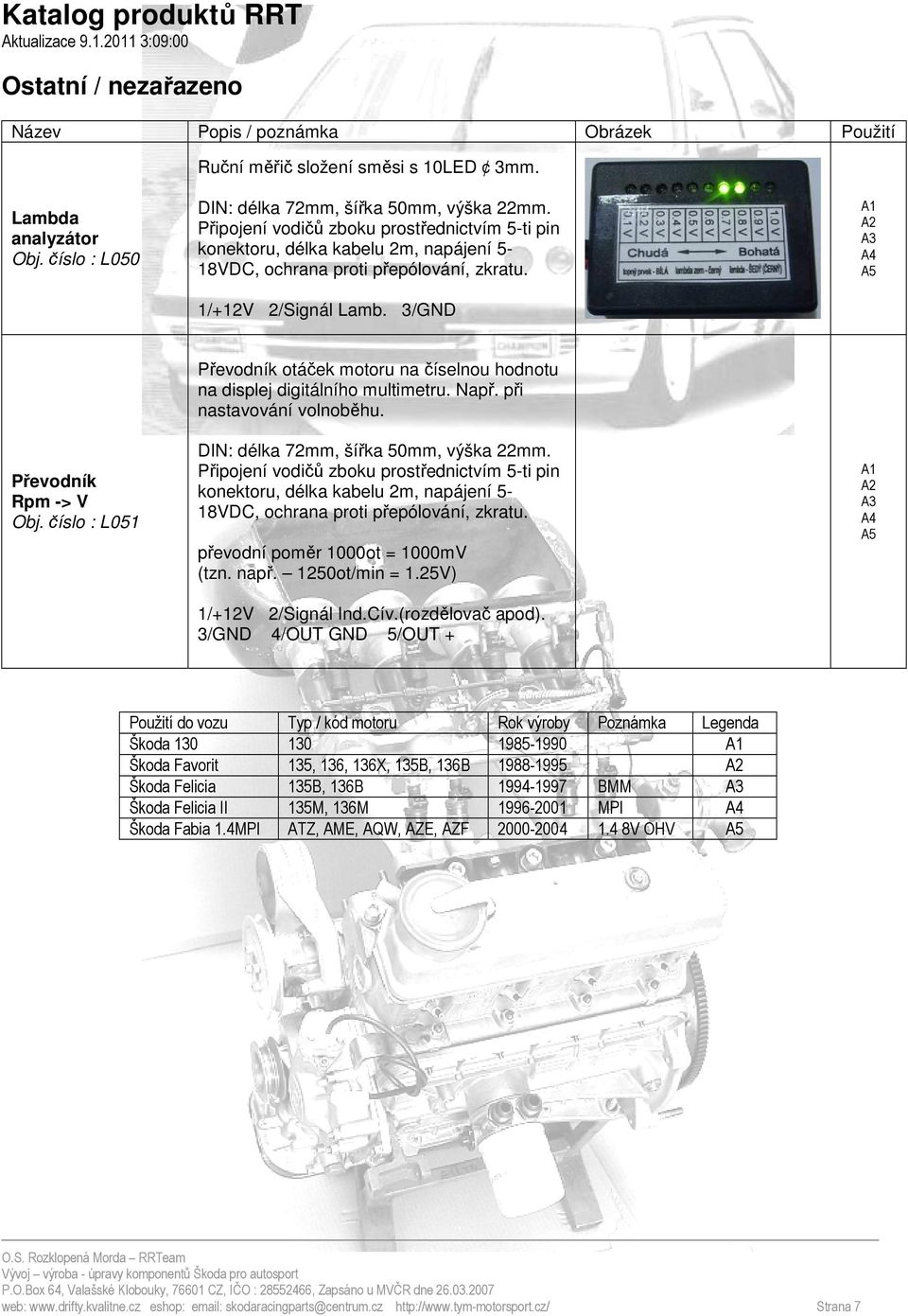 číslo : L051 Převodník otáček motoru na číselnou hodnotu na displej digitálního multimetru. Např. při nastavování volnoběhu. DIN: délka 72mm, šířka 50mm, výška 22mm.