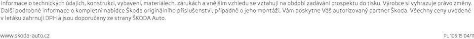 Další podrobné informace o kompletní nabídce Škoda originálního příslušenství, případně o jeho montáži, Vám