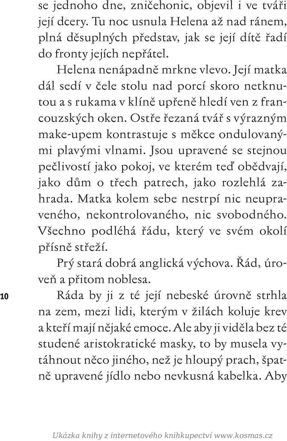 Ostře řezaná tvář s výrazným make-upem kontrastuje s měkce ondulovanými plavými vlnami.