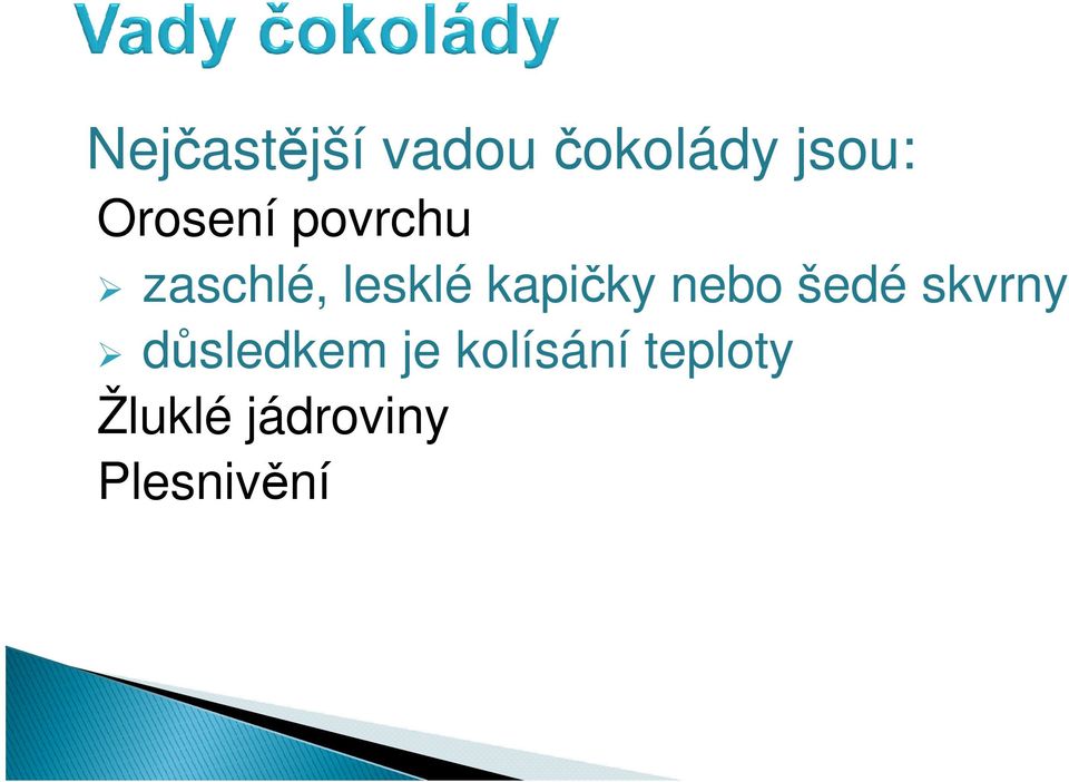 kapičky nebo šedé skvrny důsledkem