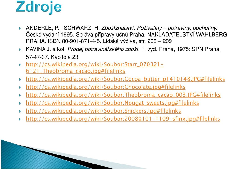 jpg#filelinks http://cs.wikipedia.org/wiki/soubor:cocoa_butter_p1410148.jpg#filelinks http://cs.wikipedia.org/wiki/soubor:chocolate.jpg#filelinks http://cs.wikipedia.org/wiki/soubor:theobroma_cacao_003.