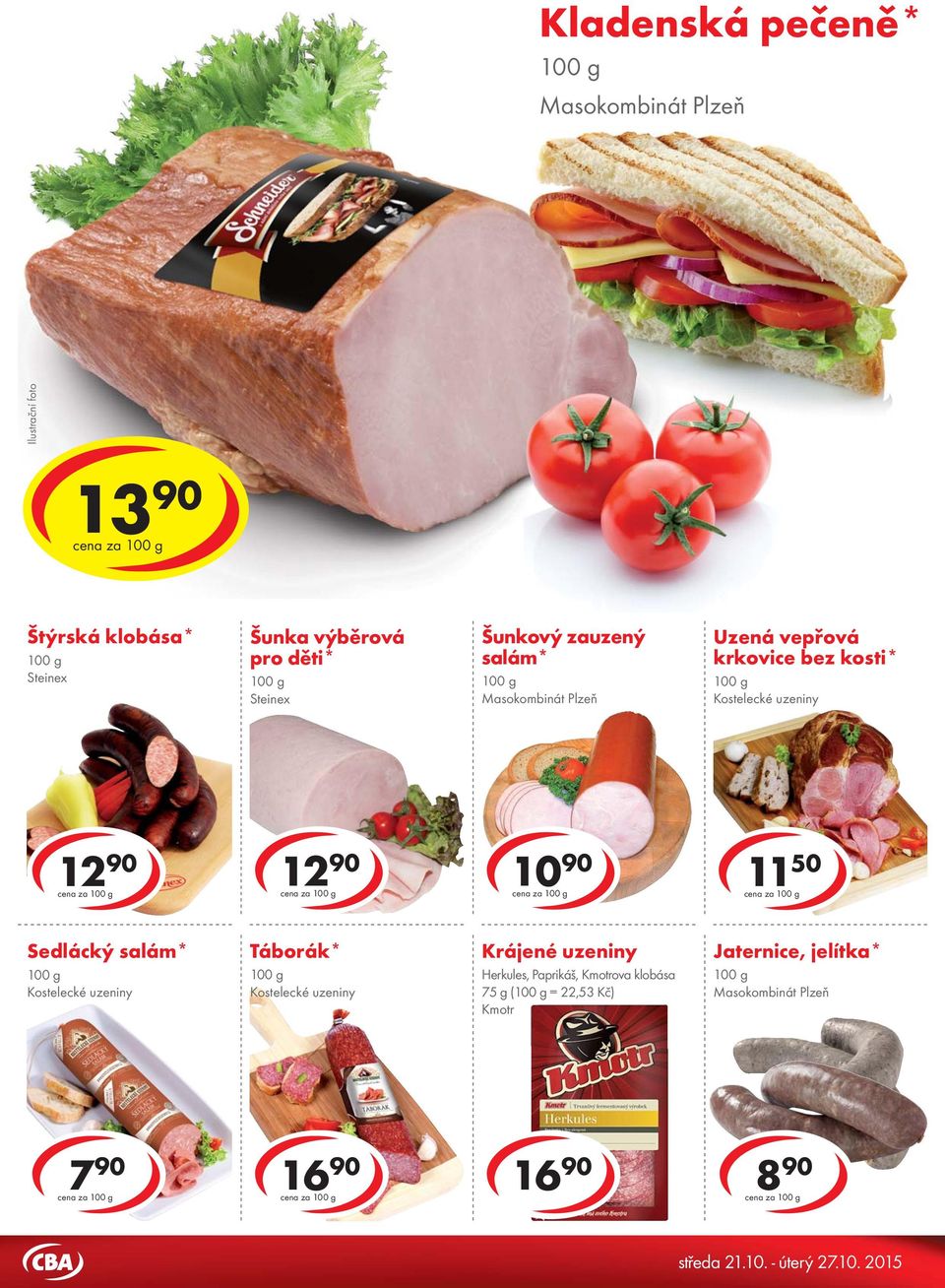 děti* Steinex Šunkový zauzený salám* Masokombinát Plzeň Uzená vepřová krkovice bez kosti* Kostelecké uzeniny cena za cena za 10 90 cena za 11 50 cena za Sedlácký salám* Kostelecké