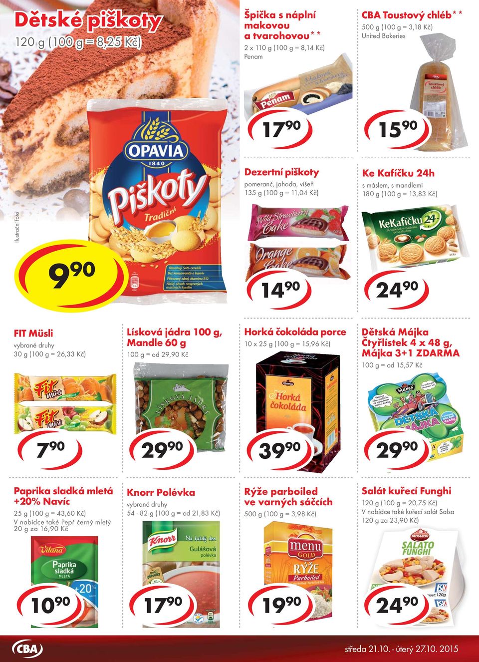 11,04 Kč) Ke Kafíčku 24h s máslem, s mandlemi 180 g ( = 13,83 Kč) 10 90 cena za 15 90 cena za 14 90 24 90 FIT Müsli vybrané druhy 30 g ( = 26,33 Kč) Lísková jádra, Mandle 60 g = od 29,90 Kč Horká