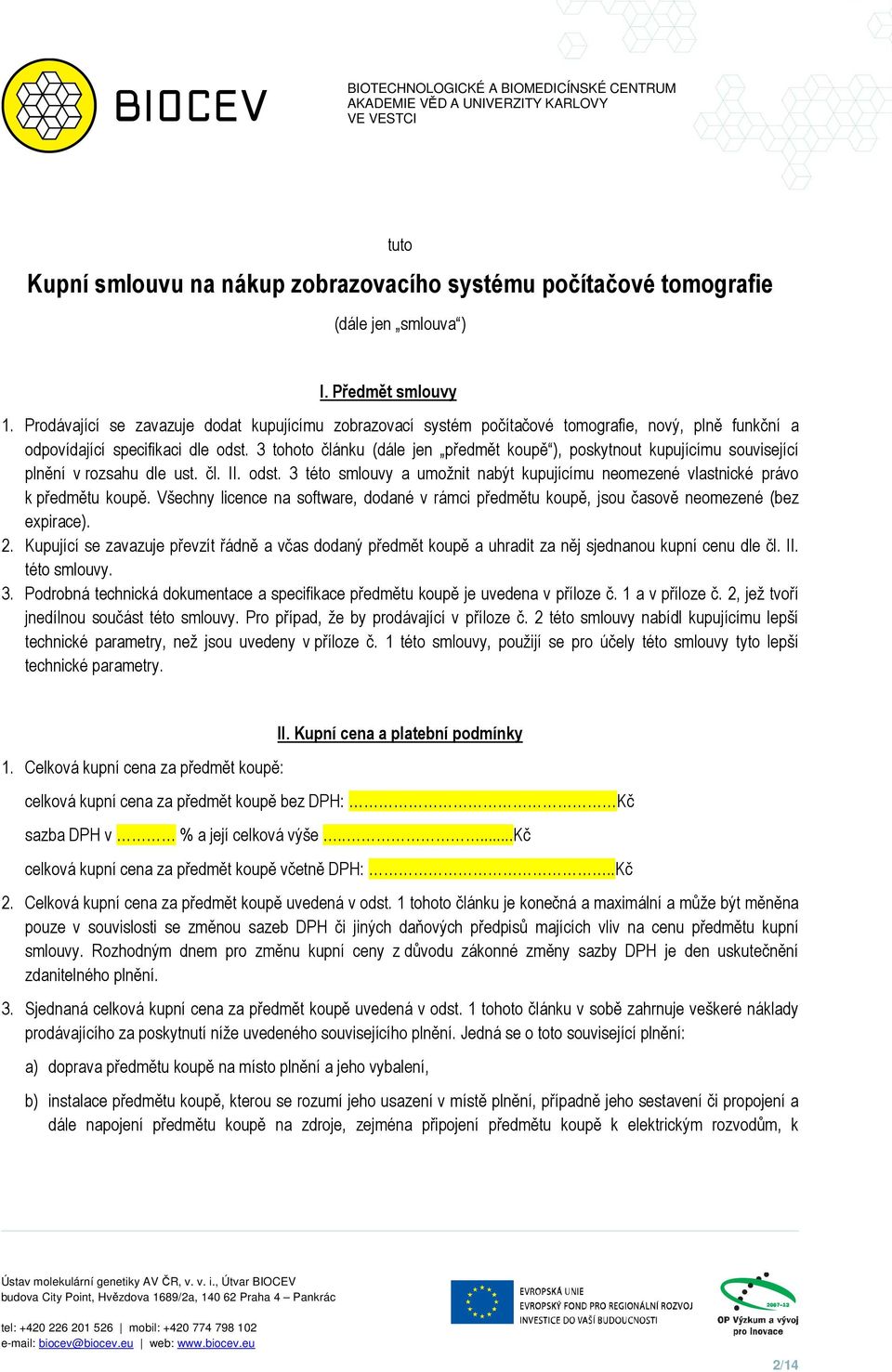 3 tohoto článku (dále jen předmět koupě ), poskytnout kupujícímu související plnění v rozsahu dle ust. čl. II. odst.