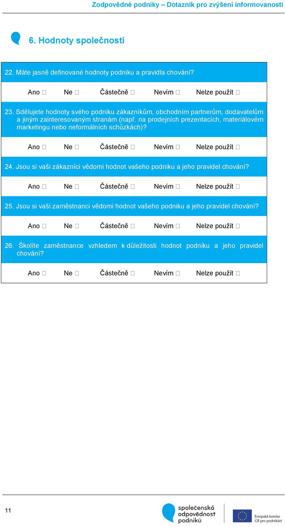 na prodejních prezentacích, materiálovém marketingu nebo neformálních schůzkách)? ڤ Ne ڤ Částečně ڤ Nevím ڤ Nelze použít ڤ 24.
