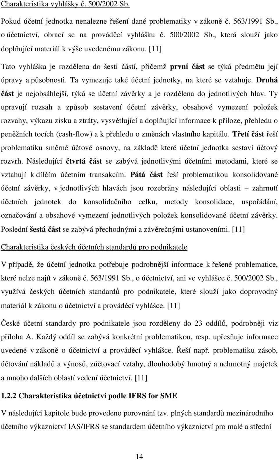 Druhá část je nejobsáhlejší, týká se účetní závěrky a je rozdělena do jednotlivých hlav.