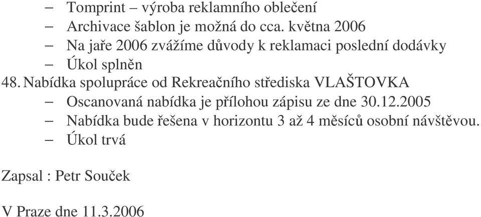 Nabídka spolupráce od Rekreaního stediska VLAŠTOVKA Oscanovaná nabídka je pílohou zápisu