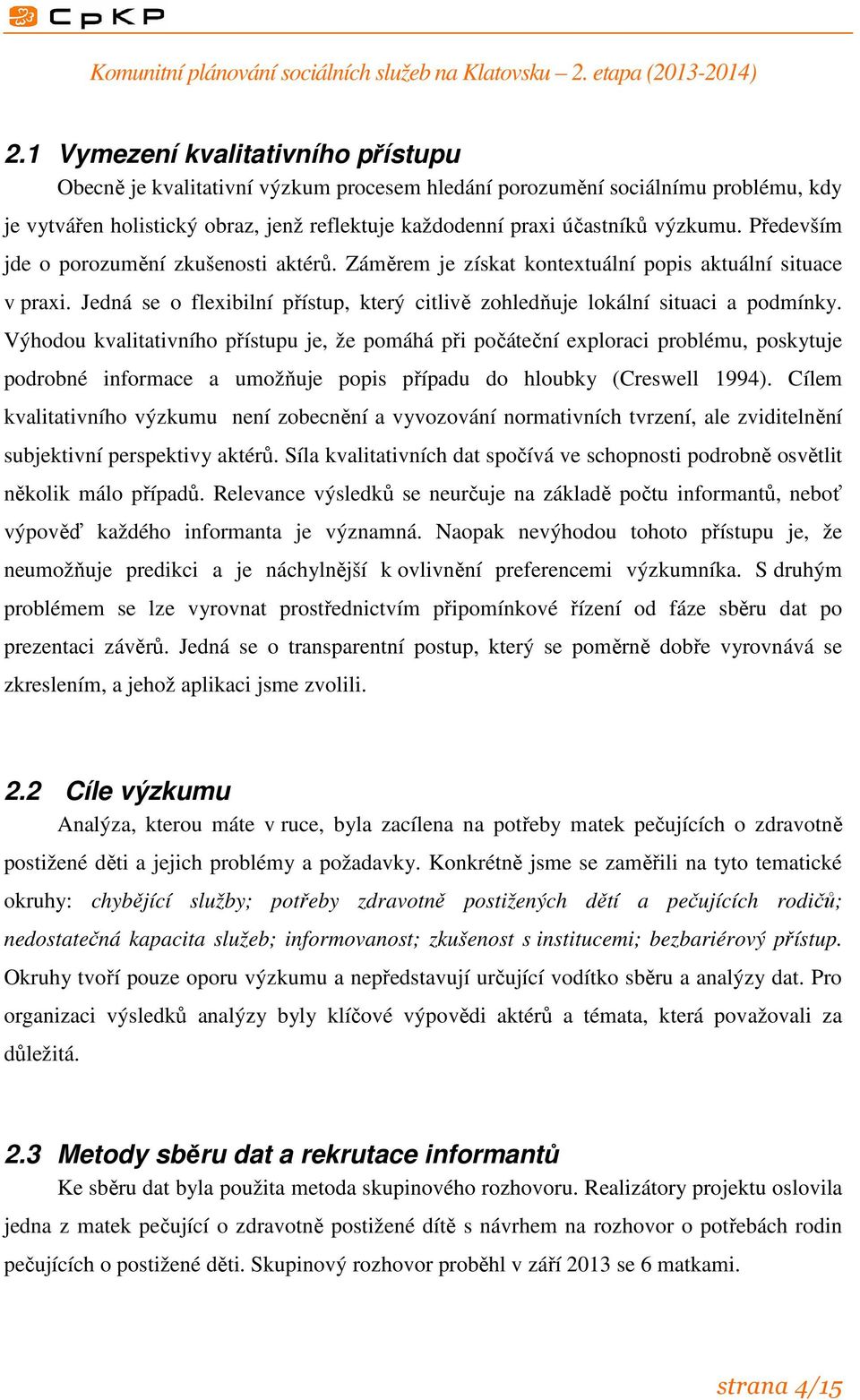 Jedná se o flexibilní přístup, který citlivě zohledňuje lokální situaci a podmínky.