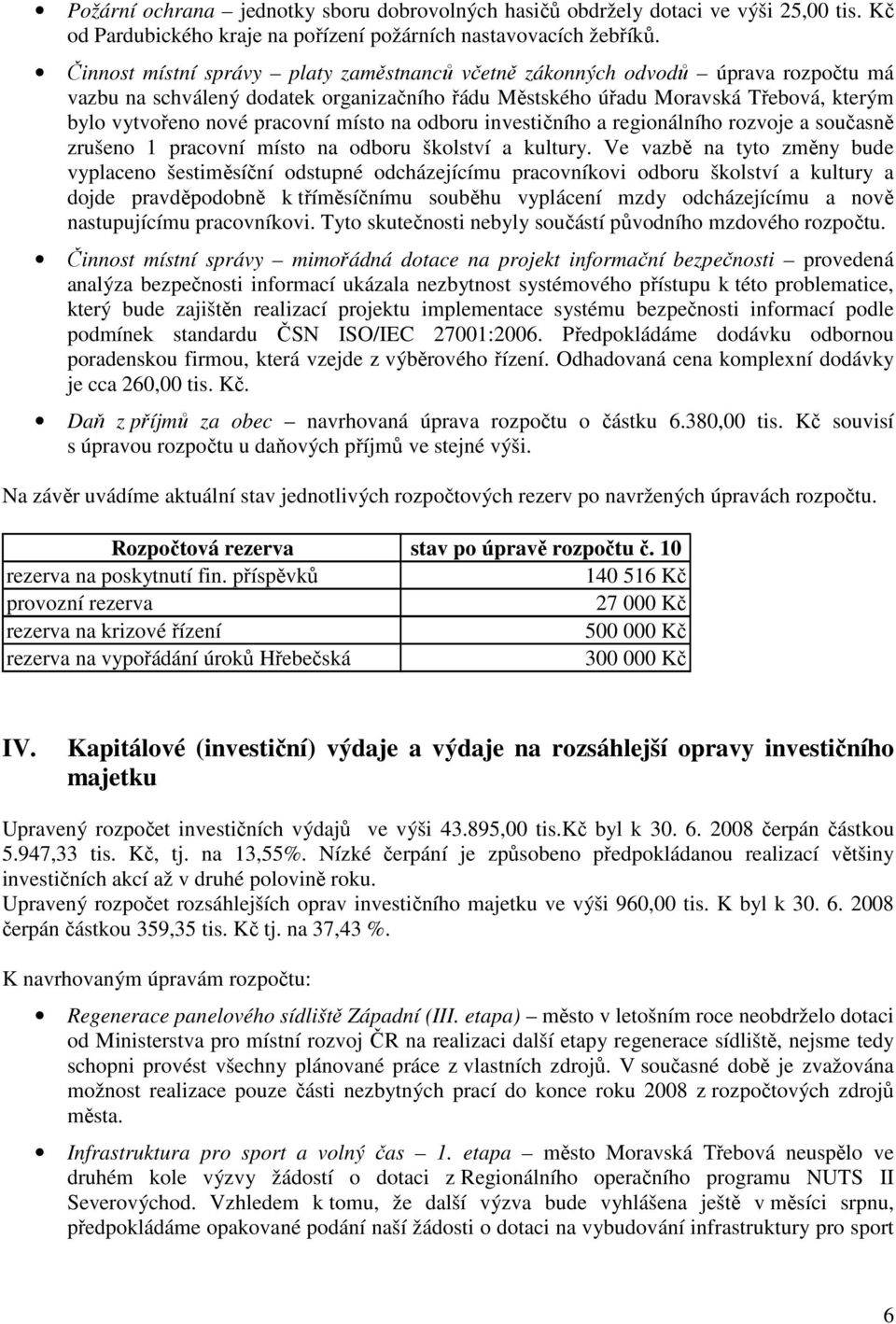 místo na odboru investičního a regionálního rozvoje a současně zrušeno 1 pracovní místo na odboru školství a kultury.