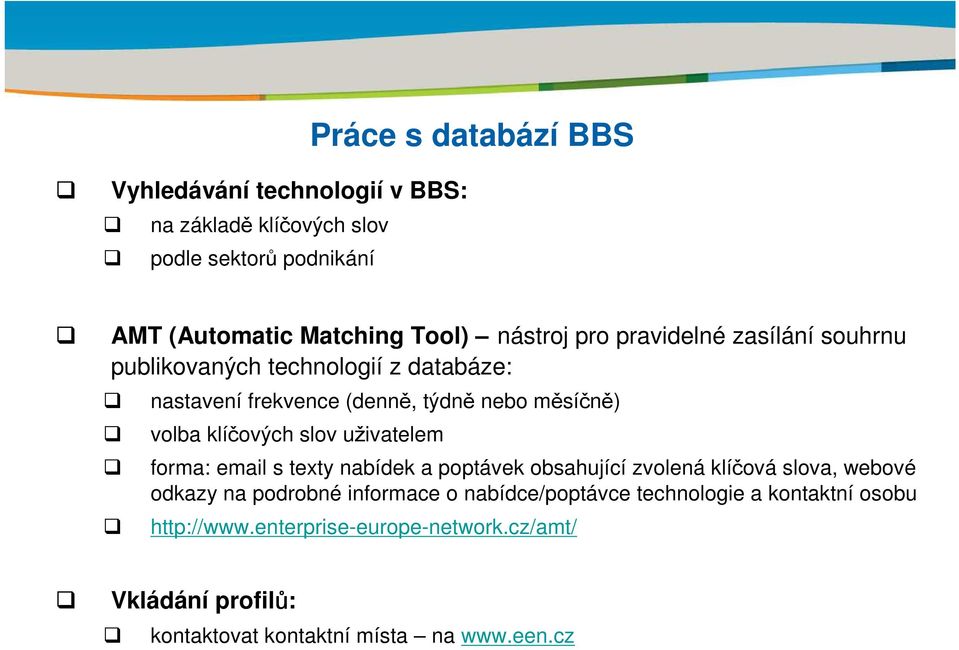 klíčových slov uživatelem forma: email s texty nabídek a poptávek obsahující zvolená klíčová slova, webové odkazy na podrobné informace o