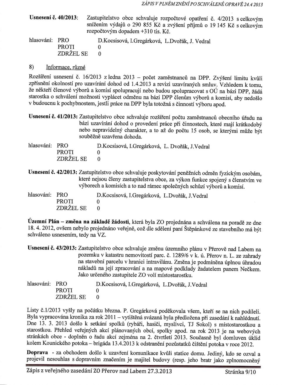 Vzhledem k tomu, Ze n6kteii dlenov6 vyborri a komisi spolupracuji nebo budou spolupracovat s OU nab6e,idpp, Z6d6 starostka o schv6leni moznosti vyplscet odmdnu nabini DPP dlenrim vyboru a komisi, aby