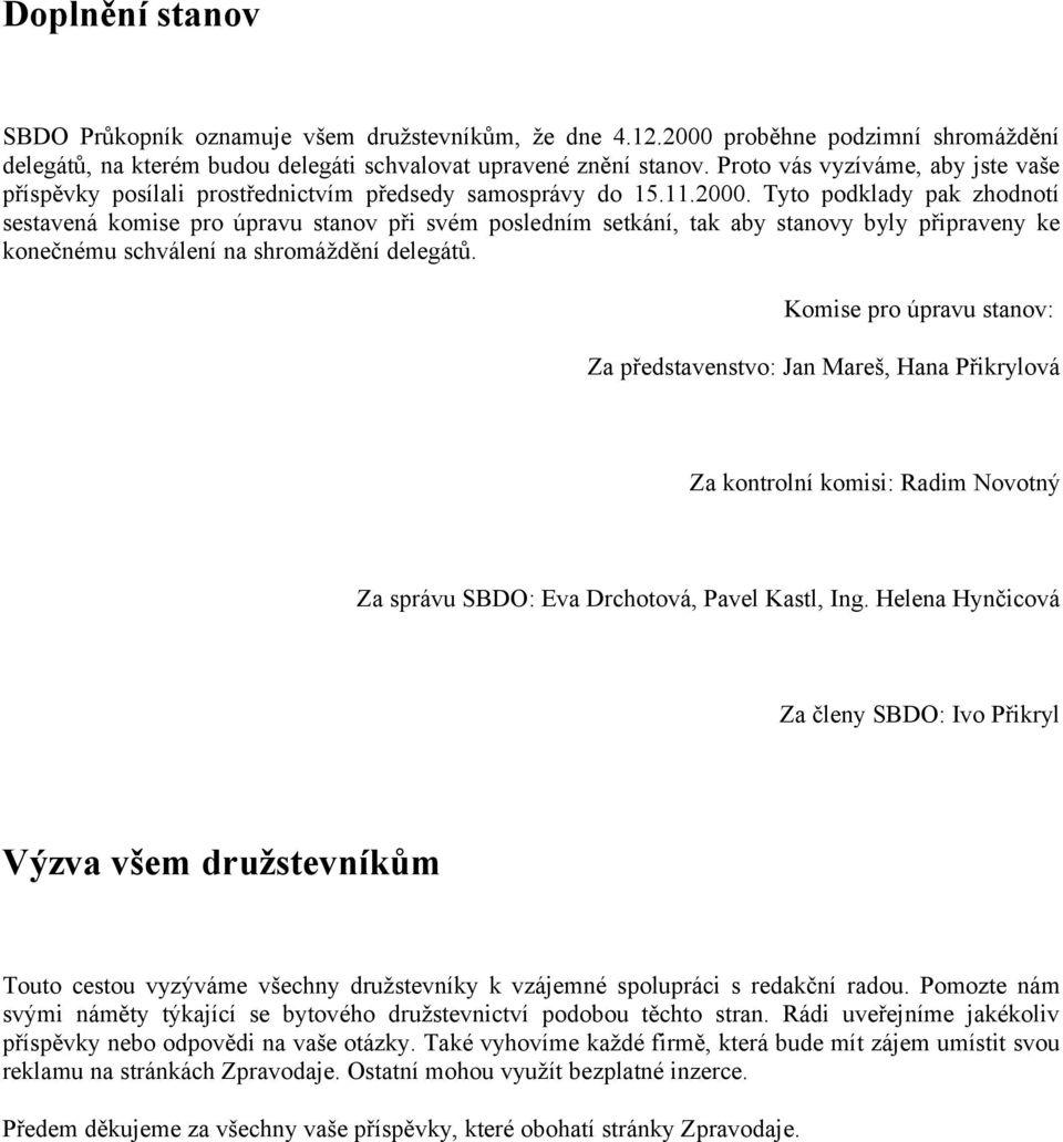 Tyto podklady pak zhodnotí sestavená komise pro úpravu stanov při svém posledním setkání, tak aby stanovy byly připraveny ke konečnému schválení na shromáždění delegátů.