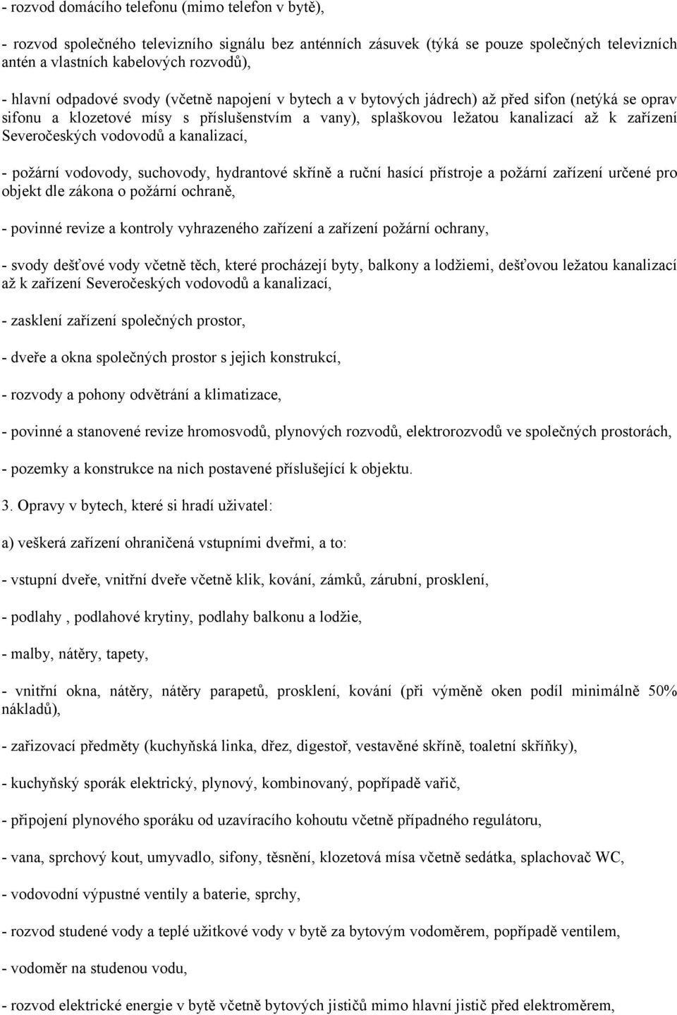 Severočeských vodovodů a kanalizací, - požární vodovody, suchovody, hydrantové skříně a ruční hasící přístroje a požární zařízení určené pro objekt dle zákona o požární ochraně, - povinné revize a