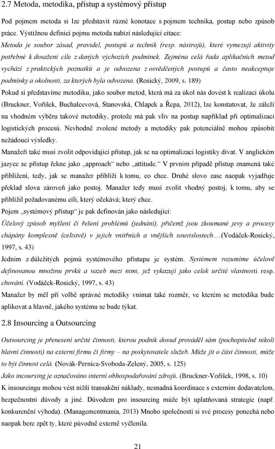 nástrojů), které vymezují aktivity potřebné k dosažení cíle z daných výchozích podmínek.