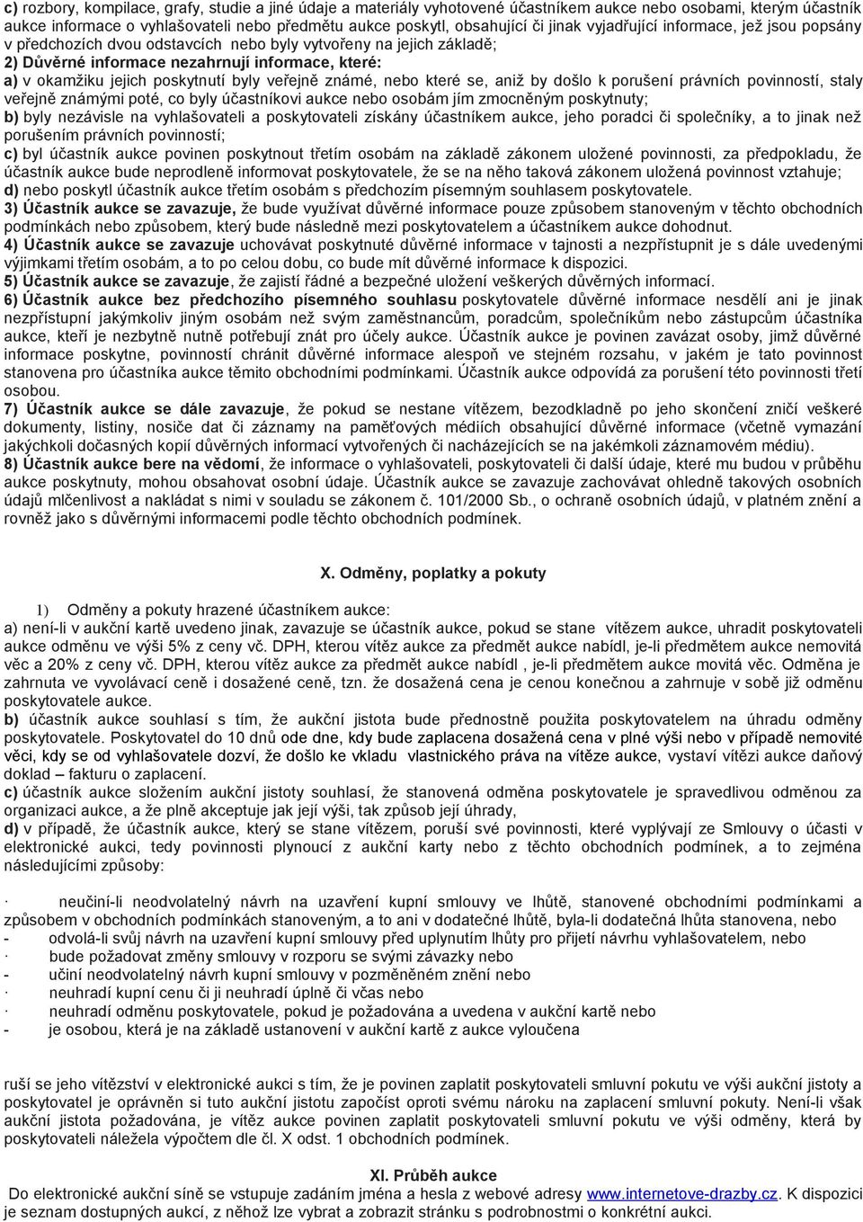 byly veřejně známé, nebo které se, aniž by došlo k porušení právních povinností, staly veřejně známými poté, co byly účastníkovi aukce nebo osobám jím zmocněným poskytnuty; b) byly nezávisle na