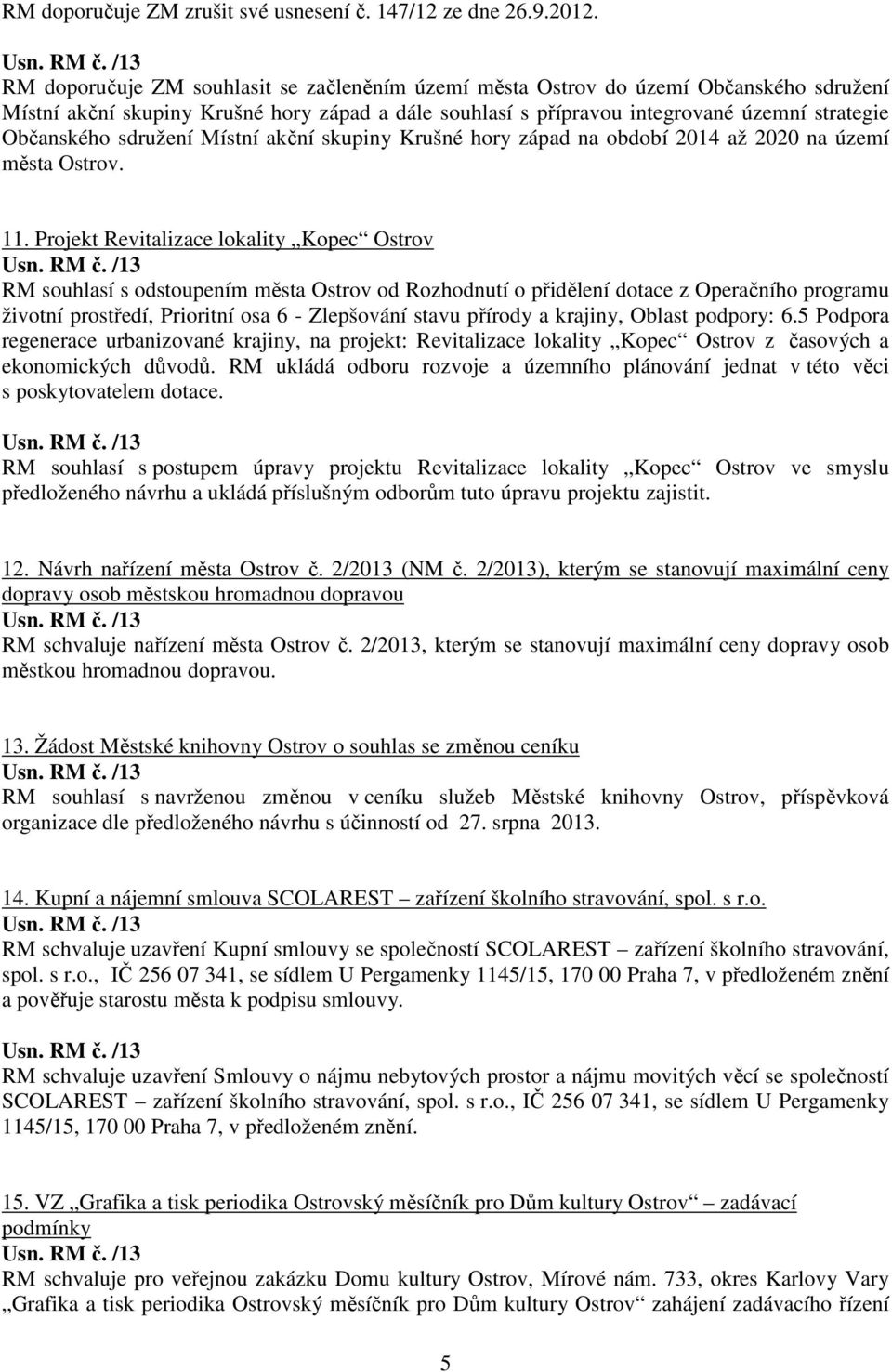 sdružení Místní akční skupiny Krušné hory západ na období 2014 až 2020 na území města Ostrov. 11.