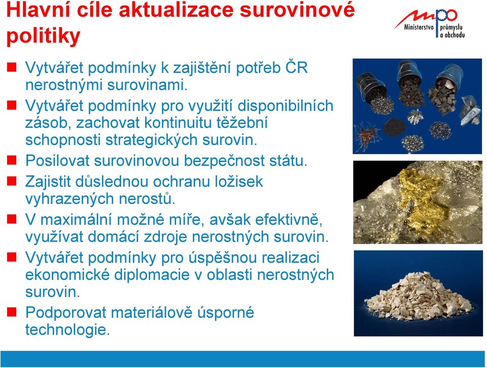 Posilovat surovinovou bezpečnost státu. Zajistit důslednou ochranu ložisek vyhrazených nerostů.