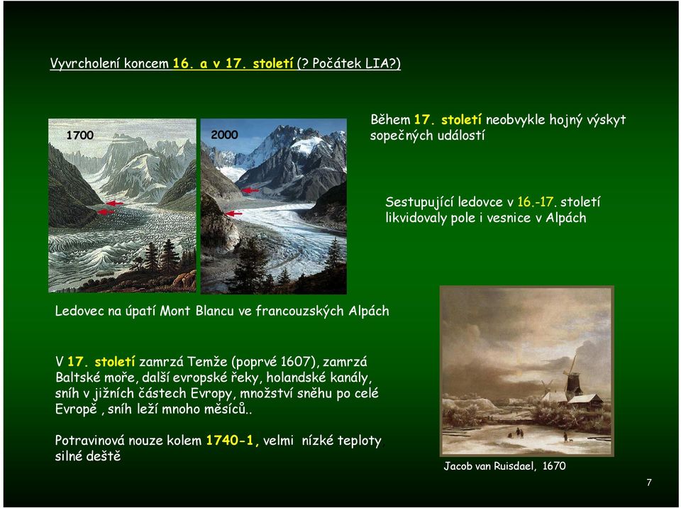 století likvidovaly pole i vesnice v Alpách Ledovec na úpatí Mont Blancu ve francouzských Alpách V 17.