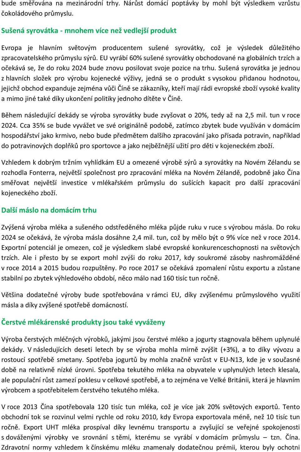 EU vyrábí 60% sušené syrovátky obchodované na globálních trzích a očekává se, že do roku 2024 bude znovu posilovat svoje pozice na trhu.