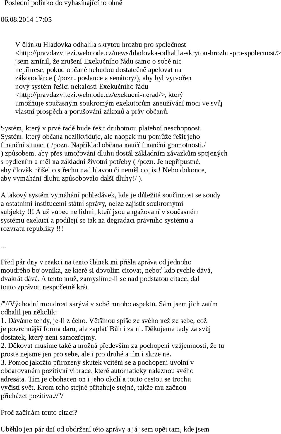 poslance a senátory/), aby byl vytvořen nový systém řešící nekalosti Exekučního řádu <http://pravdazvitezi.webnode.