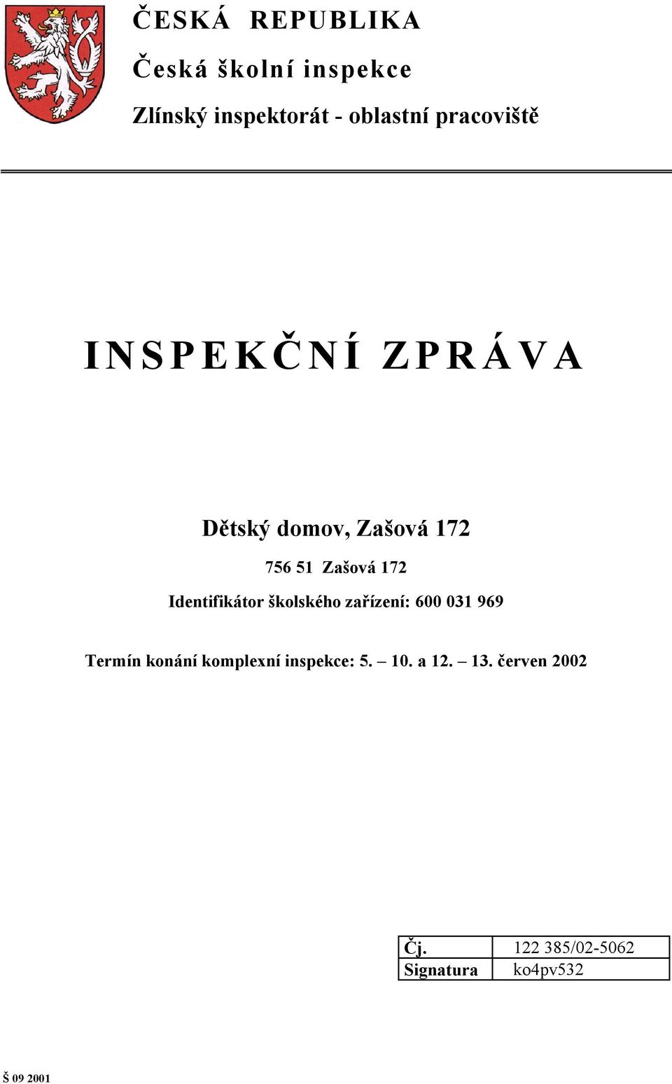 Identifikátor školského zařízení: 600 031 969 Termín konání komplexní