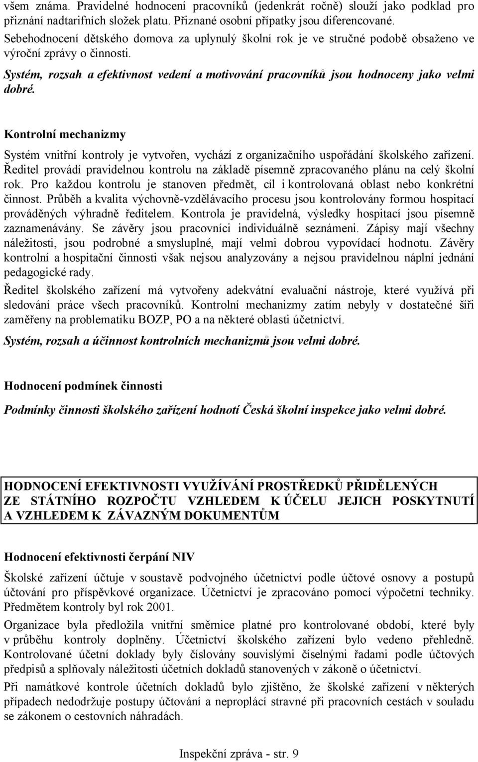 Systém, rozsah a efektivnost vedení a motivování pracovníků jsou hodnoceny jako velmi dobré.