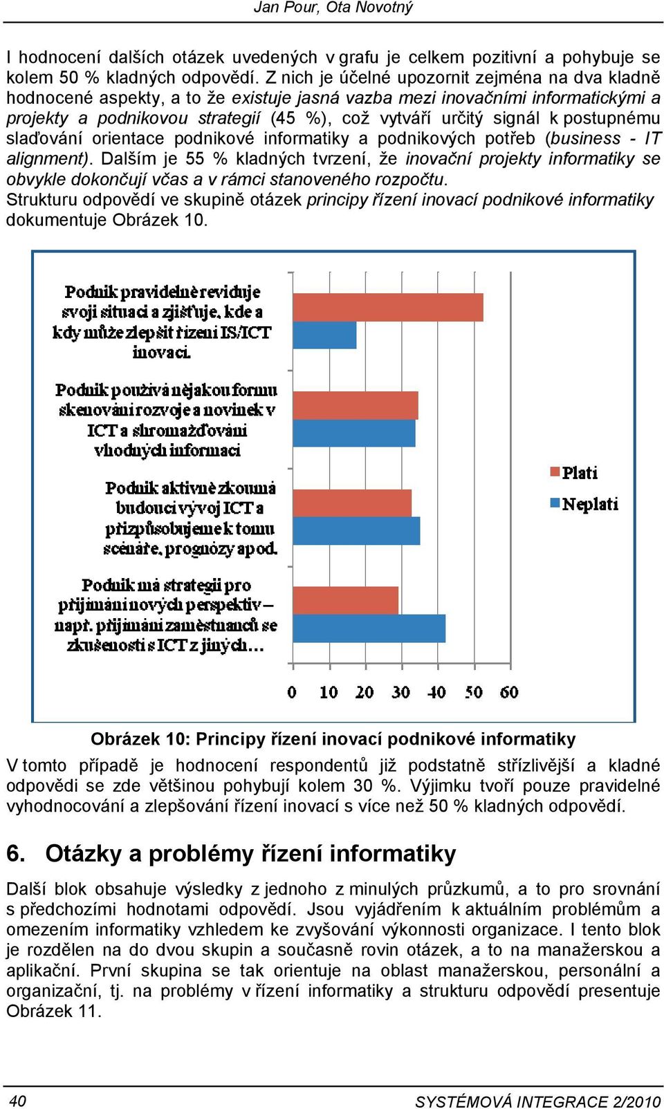 postupnému slaďování orientace podnikové informatiky a podnikových potřeb (business - IT alignment).