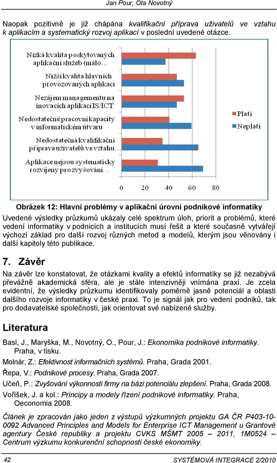 řešit a které současně vytvářejí výchozí základ pro další rozvoj různých metod a modelů, kterým jsou věnovány i další kapitoly této publikace. 7.