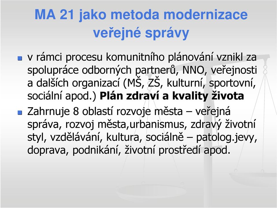 apod.) Plán n zdraví a kvality života Zahrnuje 8 oblastí rozvoje města m veřejn ejná správa, rozvoj