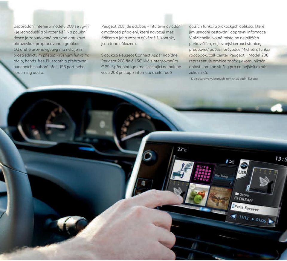 Peugeot 208 jde s dobou - intuitivní ovládání a možnosti připojení, které navozují mezi řidičem a jeho vozem důvěrnější kontakt, jsou toho důkazem.