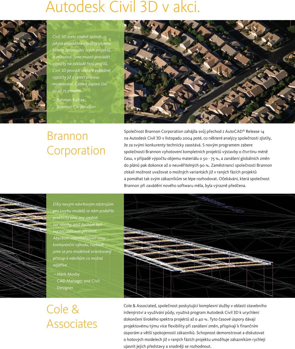 Rahman Kafray Brannon Corporation Brannon Corporation Společnost Brannon Corporation zahájila svůj přechod z AutoCAD Release 14 na Autodesk Civil 3D v listopadu 2004 poté, co některé analýzy