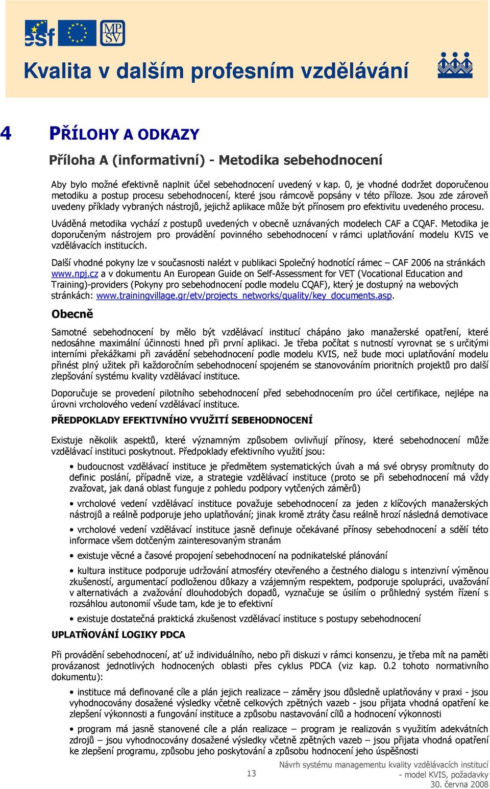 Jsou zde zároveň uvedeny příklady vybraných nástrojů, jejichž aplikace může být přínosem pro efektivitu uvedeného procesu.