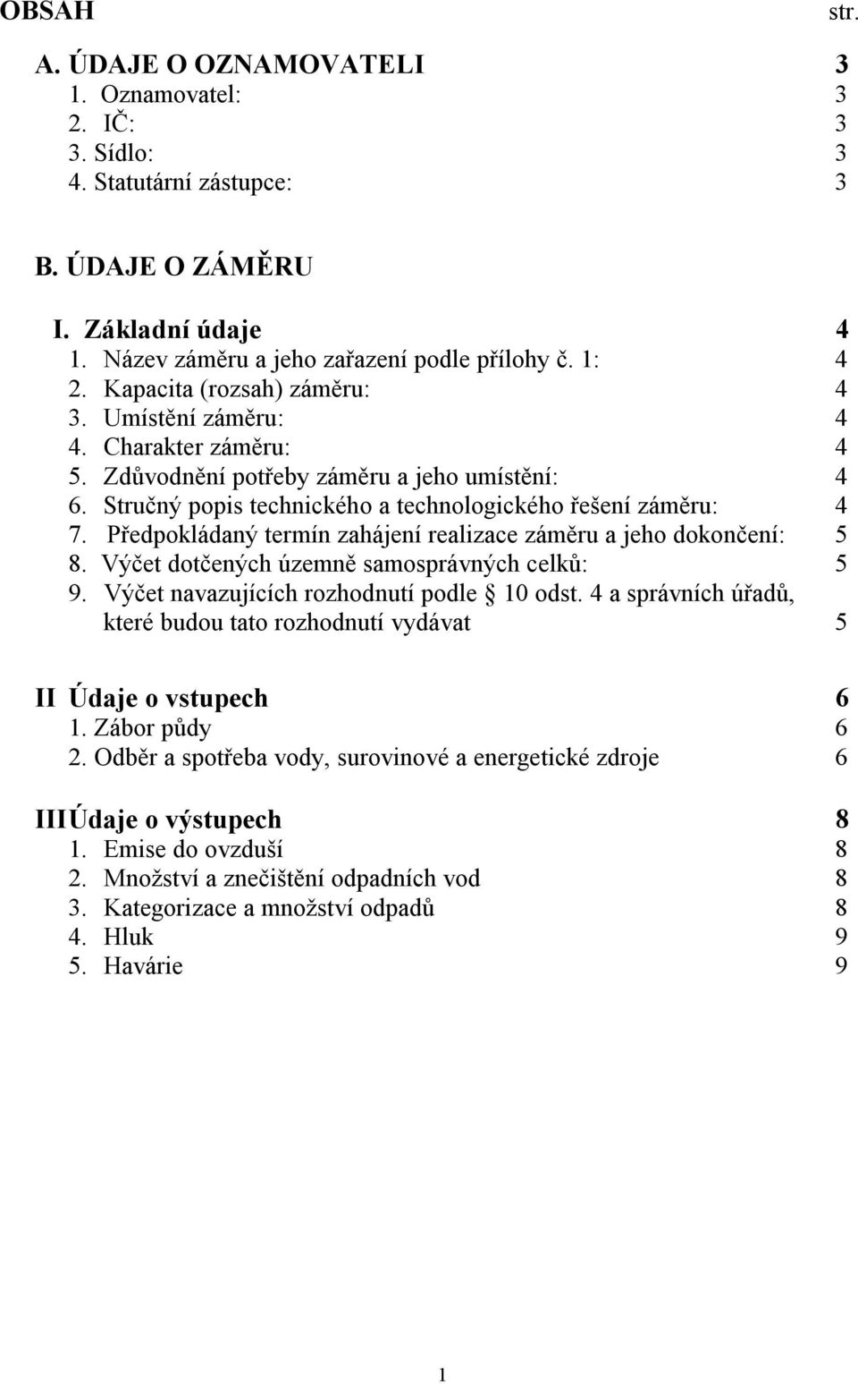 Předpokládaný termín zahájení realizace záměru a jeho dokončení: 5 8. Výčet dotčených územně samosprávných celků: 5 9. Výčet navazujících rozhodnutí podle 10 odst.