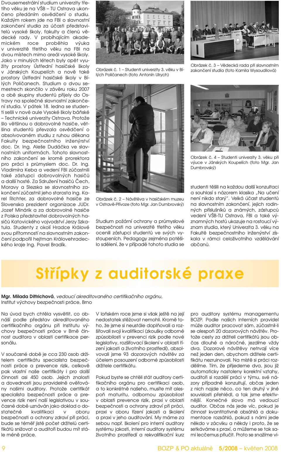 V probíhajícím akademickém roce probûhla v uka v univerzitû tfietího vûku na FBI na dvou místech mimo areál vysoké koly.