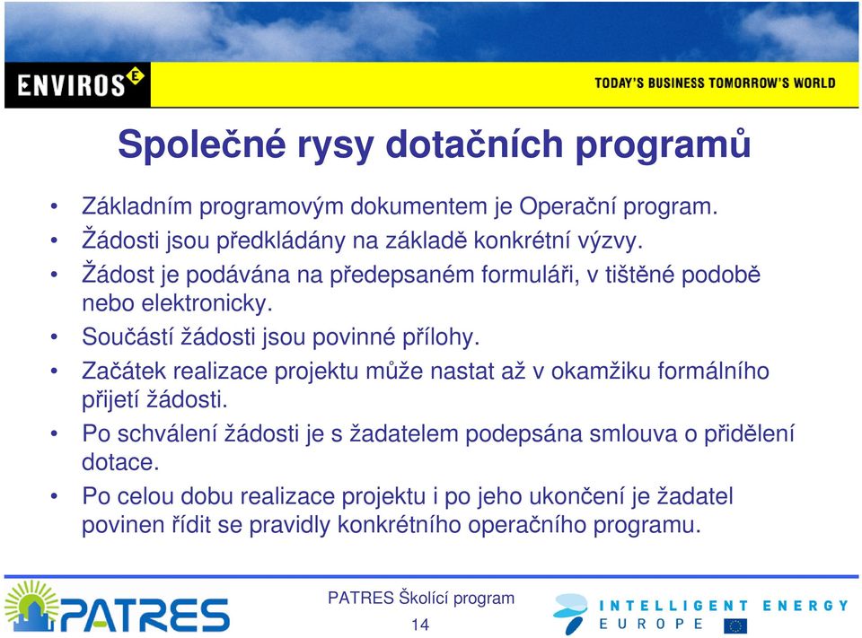 Součástí žádosti jsou povinné přílohy. Začátek realizace projektu může nastat až v okamžiku formálního přijetí žádosti.