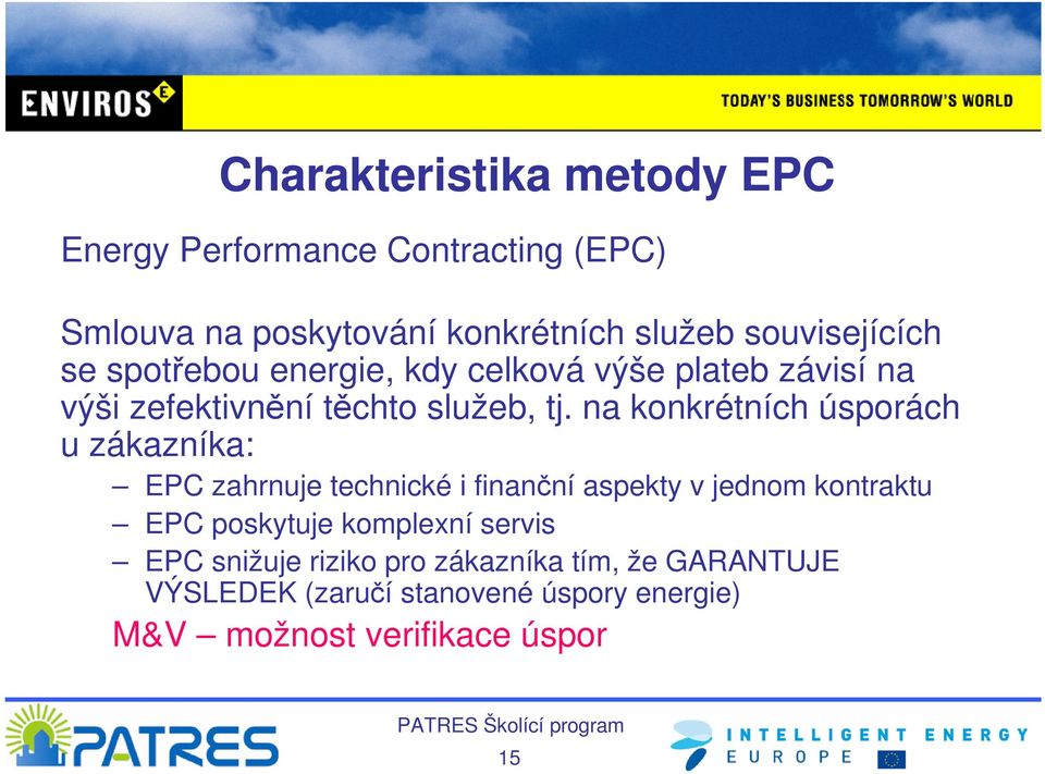 na konkrétních úsporách u zákazníka: EPC zahrnuje technické i finanční aspekty v jednom kontraktu EPC poskytuje