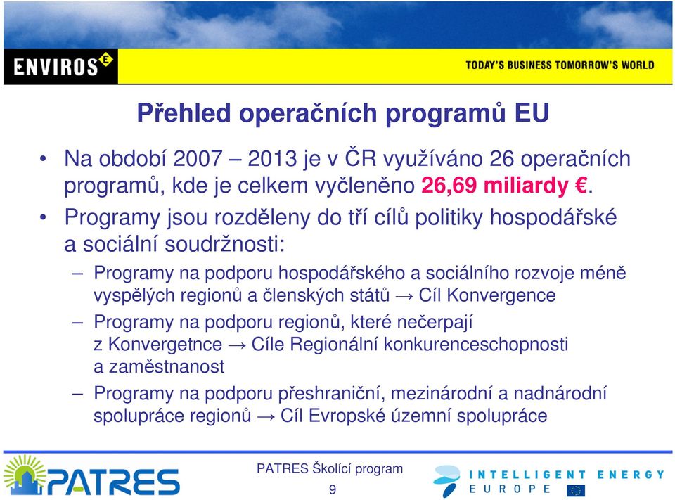 méně vyspělých regionů a členských států Cíl Konvergence Programy na podporu regionů, které nečerpají z Konvergetnce Cíle Regionální