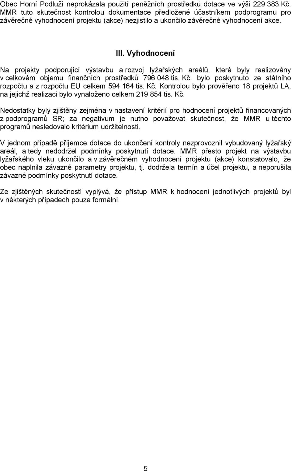 Vyhodnocení Na projekty podporující výstavbu a rozvoj lyžařských areálů, které byly realizovány v celkovém objemu finančních prostředků 796 048 tis.