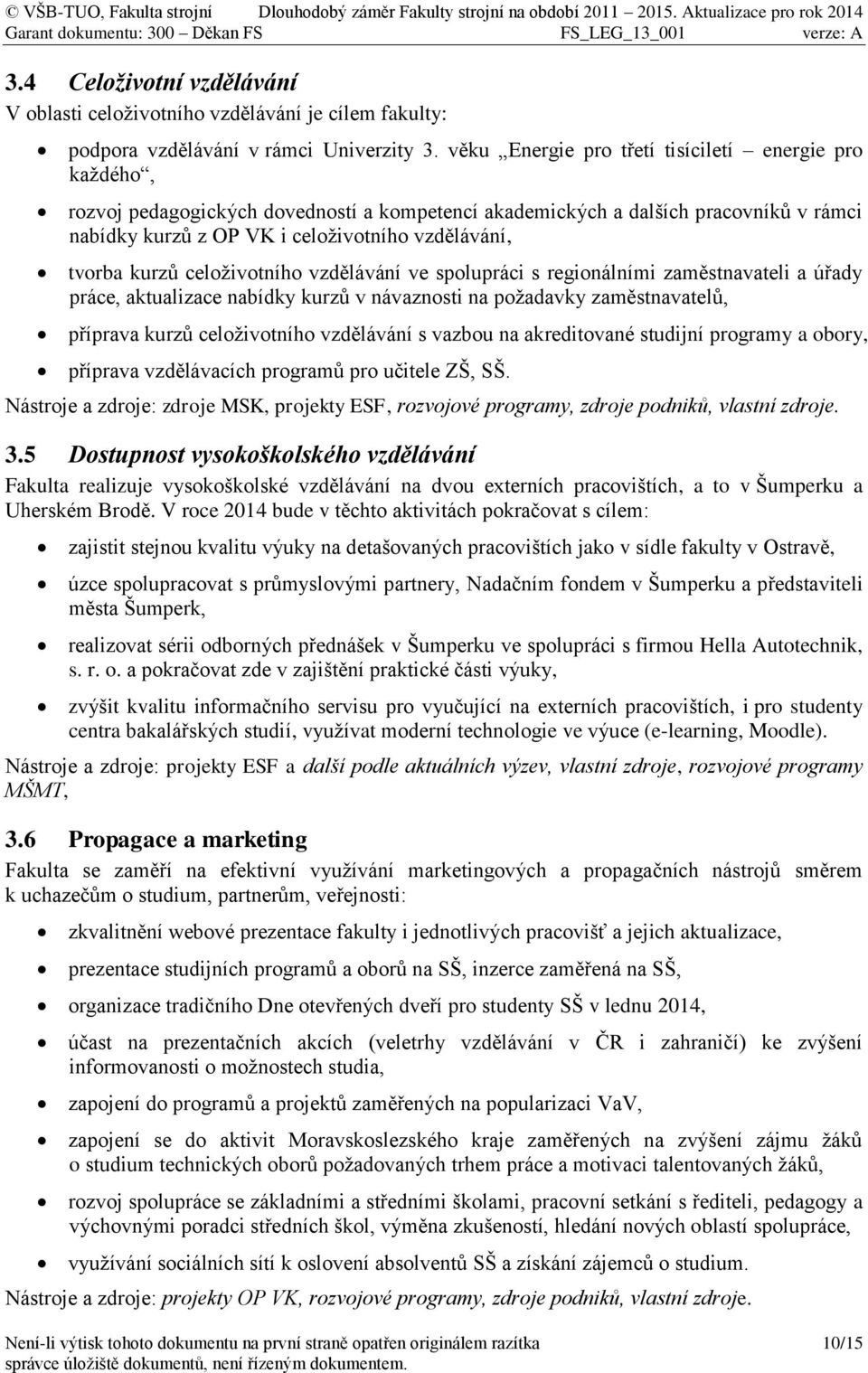 kurzů celoživotního vzdělávání ve spolupráci s regionálními zaměstnavateli a úřady práce, aktualizace nabídky kurzů v návaznosti na požadavky zaměstnavatelů, příprava kurzů celoživotního vzdělávání s