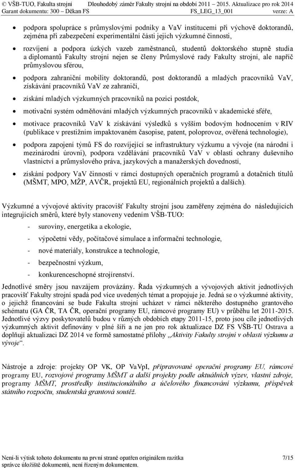 post doktorandů a mladých pracovníků VaV, získávání pracovníků VaV ze zahraničí, získání mladých výzkumných pracovníků na pozici postdok, motivační systém odměňování mladých výzkumných pracovníků v