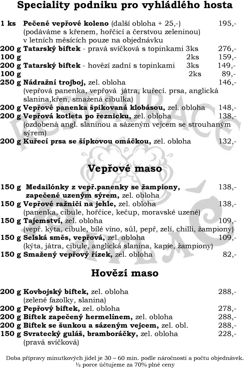 obloha 146,- (vepřová panenka, vepřová játra, kuřecí. prsa, anglická slanina,křen, smažená cibulka) 200 g Vepřové panenka špikovaná klobásou, zel. obloha 148,- 200 g Vepřová kotleta po řeznicku, zel.