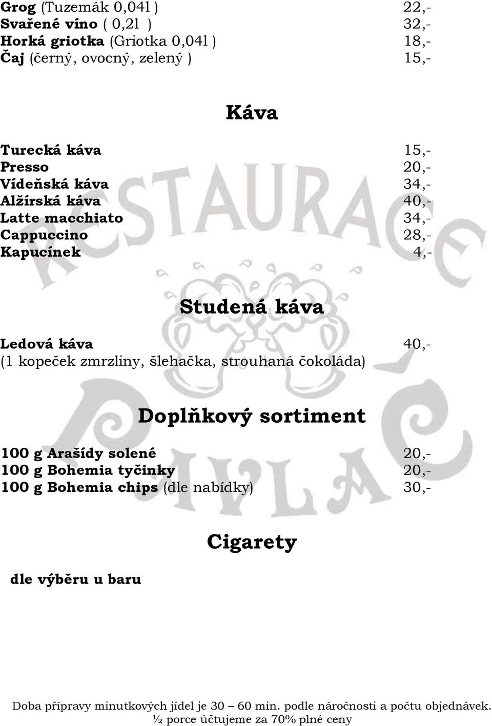 Kapucínek 4,- Studená káva Ledová káva 40,- (1 kopeček zmrzliny, šlehačka, strouhaná čokoláda) Doplňkový sortiment